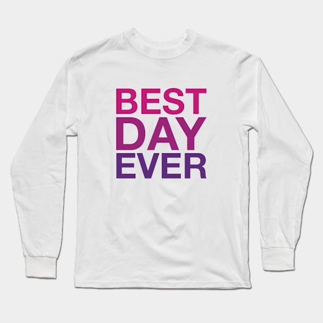 Best Day Ever (magenta) Long Sleeve T-Shirt by LetsOverThinkIt